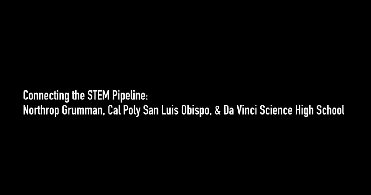 Connecting the STEM Pipeline: Northrop Grumman, Cal Poly San Luis Obispo & Da Vinci Science High School