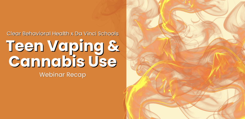 Webinar Recap: Talking With Teens About Vaping & Cannabis Use